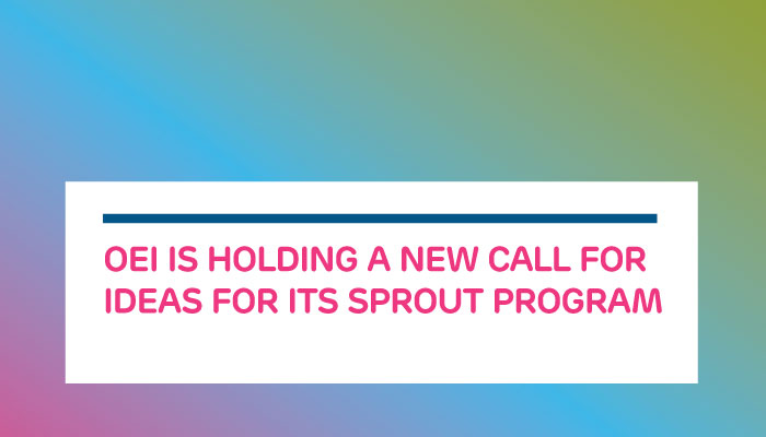 OEI is Holding a New Call for Ideas for its Sprout Program