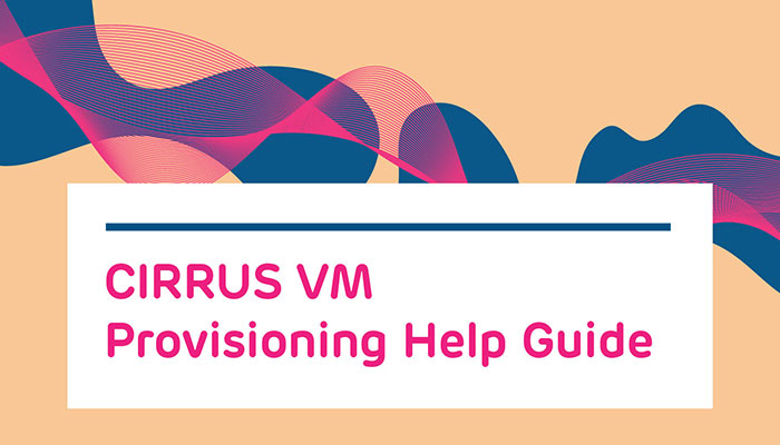 CIRRUS VM Provisioning Help Guide