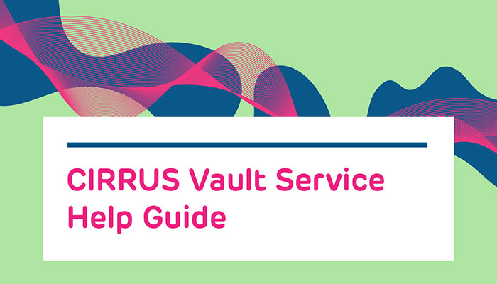 CIRRUS Vault Service Help Guide