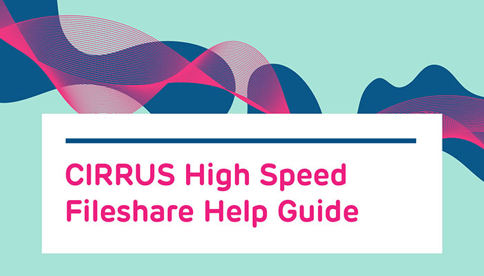 CIRRUS High Speed Fileshare Help Guide