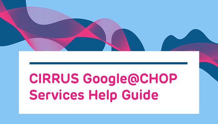 CIRRUS Google@CHOP Services Help Guide